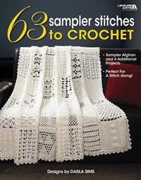 63 Sampler Stitches to Crochet: Sampler Afghan and 4 Additional Projects: Perfect for a Stitch Along