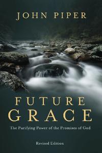 Future Grace: The Purifying Power of the Promises of God