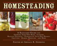 Homesteading: A Backyard Guide To: Growing Your Own Food, Canning, Keeping Chickens, Generating Your Own Energy, Crafting, Herbal Me