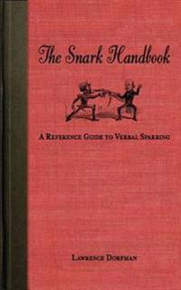 The Snark Handbook: A Reference Guide to Verbal Sparring