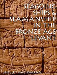 Seagoing Ships and Seamanship in the Bronze Age Levant