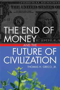 The End of Money and the Future of Civilization