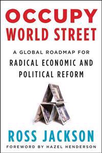 Occupy World Street: A Global Roadmap for Radical Economic and Political Reform