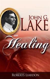 John G Lake on Healing