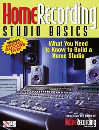 Home Recording Studio Basics: What You Need to Know to Build a Home Studio [With DVD]
