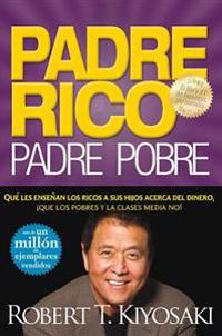 Padre Rico, Padre Pobre: Que Les Ensenan los Ricos A Sus Hijos Acerca del Dinero, Que las Clases Media y Pobre No! = Rich Dad, Poor Dad