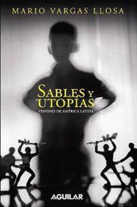 Sables y Utopias /Essays by Vargas Llosa: Visiones de America Latina /His Vision about Latin America