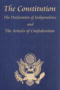 The Constitution of the United States of America, with the Bill of Rights and All of the Amendments; the Declaration of Independence; and the Articles of Confederation