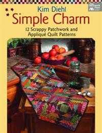 Simple Charm: 12 Scrappy Patchwork and Applique Quilt Patterns
