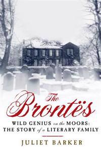The Brontes: Wild Genius on the Moors: The Story of a Literary Family