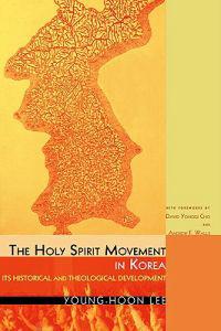 The Holy Spirit Movement in Korea: Its Historical and Theological Development