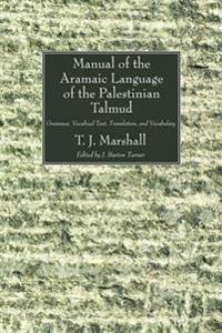 Manual of the Aramaic Language of the Palestinian Talmud: Grammar, Vocalized Text, Translation and Vocabulary