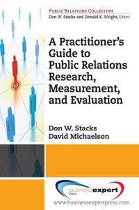 A Practitioner's Guide to Public Relations Research, Measurement and Evaluation