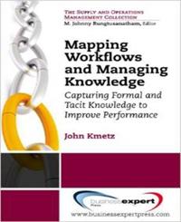 Mapping Workflows and Managing Knowledge: Capturing Formal and Tacit Knowledge to Improve Performance