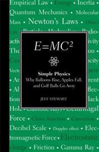 E=mc2: Simple Physics: Why Balloons Rise, Apples Fall and Golf Balls Go Awry