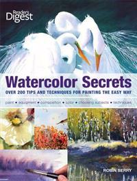 Watercolor Secrets: 200 Tips and Techniques for Painting the Easy Way