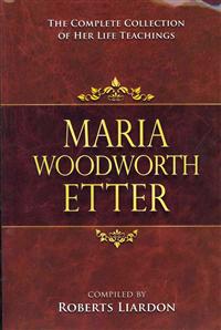 Marie Woodworth-Etter: The Complete Collection of Her Life Teachings