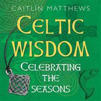 Celtic Wisdom: Celebrating the Seasons [With Totem Animal Cards and Celtic Pendant of St. Brighid]