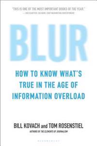Blur: How to Know What's True in the Age of Information Overload