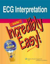 ECG Interpretation Made Incredibly Easy!