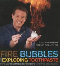 Fire Bubbles and Exploding Toothpaste