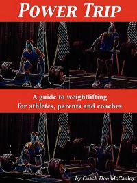 Power Trip: A Guide to Weightlifting for Coaches, Athletes and Parents