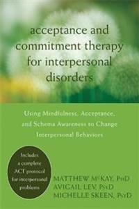 Acceptance and Commitment Therapy for Interpersonal Problems: Using Mindfulness, Acceptance, and Schema Awareness to Change Interpersonal Behaviors