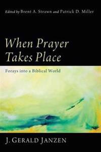 When Prayer Takes Place: Forays Into a Biblical World