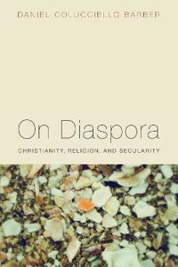On Diaspora: Christianity, Religion, and Secularity