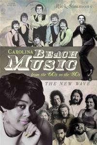 Carolina Beach Music from the '60s to the '80s: The New Wave