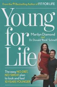 Young for Life: The Easy No-Diet, No-Sweat Plan to Look and Feel 10 Years Younger
