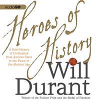 Heroes of History: A Brief History of Civilization from Ancient Times to the Dawn of the Modern Age