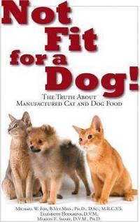 Not Fit for a Dog!: The Truth about Manufactured Cat and Dog Food