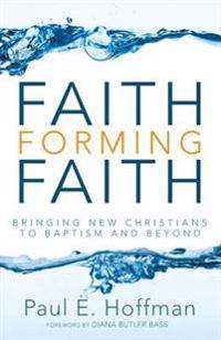 Faith Forming Faith: Bringing New Christians to Baptism and Beyond