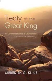 Treaty of the Great King: The Covenant Structure of Deuteronomy: Studies and Commentary