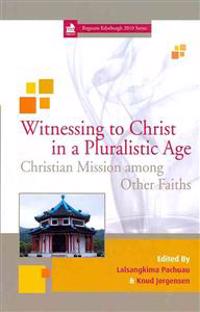 Witnessing to Christ in a Pluralistic World: Christian Mission Among Other Faiths