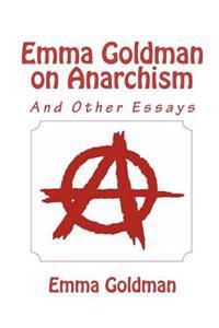 Emma Goldman on Anarchism (and Other Essays)