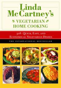 Linda McCartney's Vegetarian Home Cooking: 308 Quick, Easy, and Economical Vegetarian Dishes
