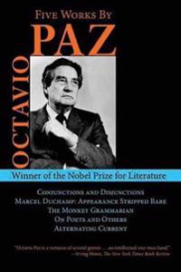 Five Works by Octavio Paz: Conjunctions and Disjunctions / Marcel Duchamp: Appearance Stripped Bare / The Monkey Grammarian / On Poets and Others