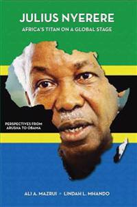 Julius K. Nyerere, Africa's Titan on a Global Stage
