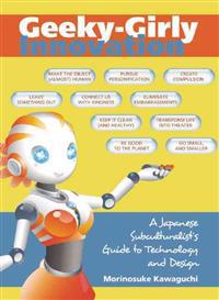 Geeky-Girly Innovation: A Japanese Subculturalist's Guide to Technology and Design