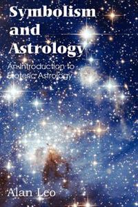 Symbolism and Astrology, An Introduction to Esoteric Astrology