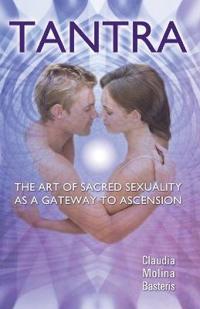 Tantra, The Art of Sacred Sexuality as a Gateway to Ascension