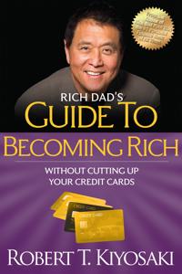 Rich Dad's Guide to Becoming Rich without Cutting Up Your Credit Cards