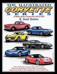 The Illustrated Corvette Series: A History of the Corvette from 1953-2010