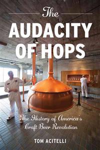 The Audacity of Hops: The History of America's Craft Beer Revolution