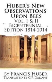 Huber's New Observations Upon Bees the Complete Volumes I & II