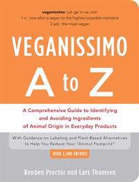 Veganissimo A to Z: A Comprehensive Guide to Identifying and Avoiding Ingredients of Animal Origin in Everyday Products