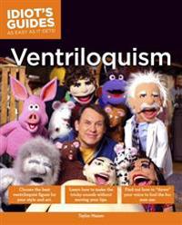 The Complete Idiot's Guide to Ventriloquism