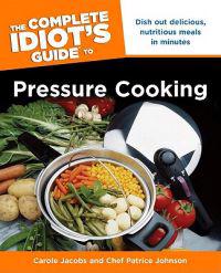 The Complete Idiot's Guide to Pressure Cooking